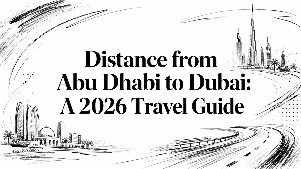 Distance from Abu Dhabi to Dubai: A 2026 Travel Guide