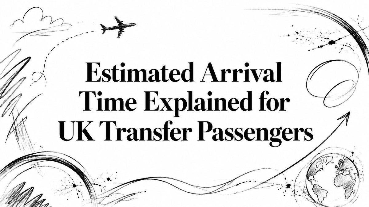 Estimated Arrival Time Explained for UK Transfer Passengers