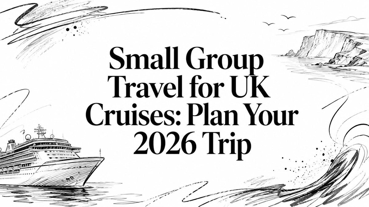 Small Group Travel for UK Cruises: Plan Your 2026 Trip